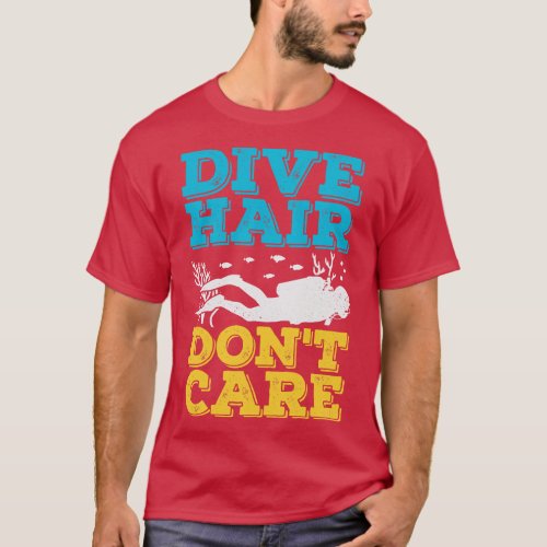 Dive Hair Dont Care Scuba Diver Gift  T_Shirt