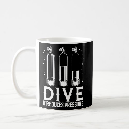 Dive It Reduces Pressure Scuba Diving  Coffee Mug