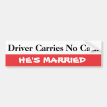 Driver Carries No Cash He's Married Bumper Sticker or Helmet Sticker D615