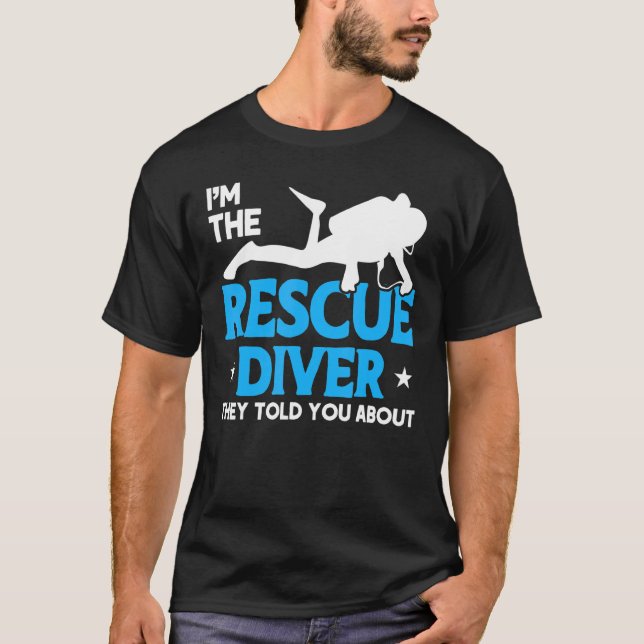 Diver Flag Rescue Diver They Told You About Scuba T-Shirt (Front)