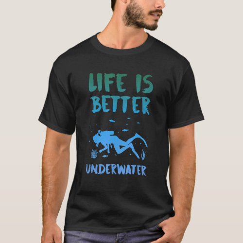 Diver Life Is Better Underwater Scuba Diving Sayin T_Shirt