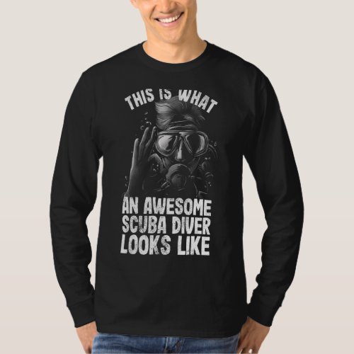 Diver this is what an scubadiver looks like T_Shirt