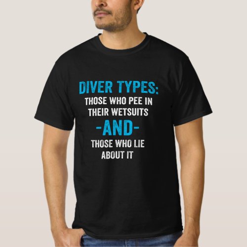 Diver Types Divers Pee in wetsuits T_Shirt