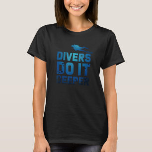 Divers Do It Deeper Dive Diving Scuba Diving Free  T-Shirt