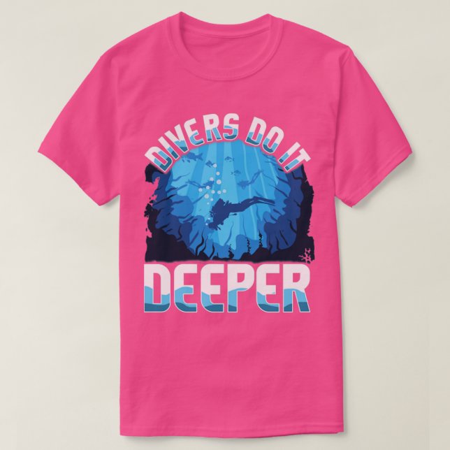 Divers do it deeper funny design for scuba divers T-Shirt (Design Front)
