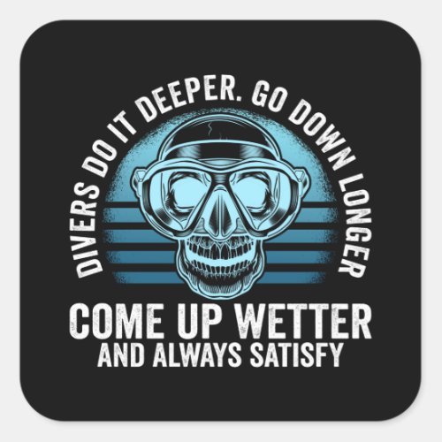 Divers do it Deeper Go down Longer Square Sticker