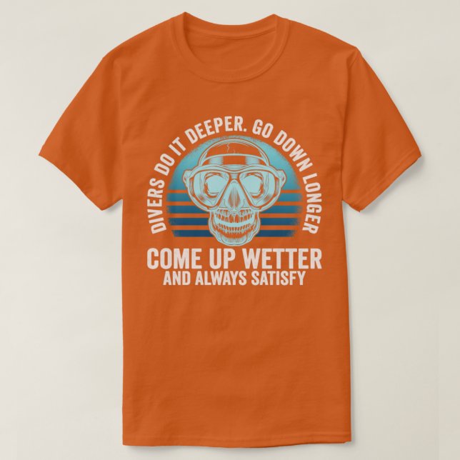Divers do it Deeper Go down Longer  T-Shirt (Design Front)
