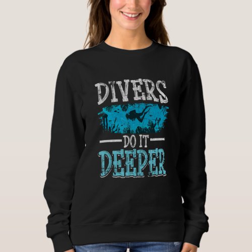 Divers Do It Deeper Scuba Diving Men Women Grunge Sweatshirt