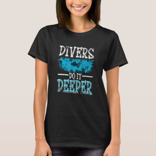 Divers Do It Deeper Scuba Diving Men Women Grunge T_Shirt
