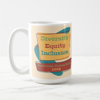 Diversity Equity Inclusion; American Values 1964 R Coffee Mug