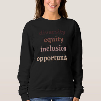 Diversity Equity Inclusion Opportunity Political P Sweatshirt