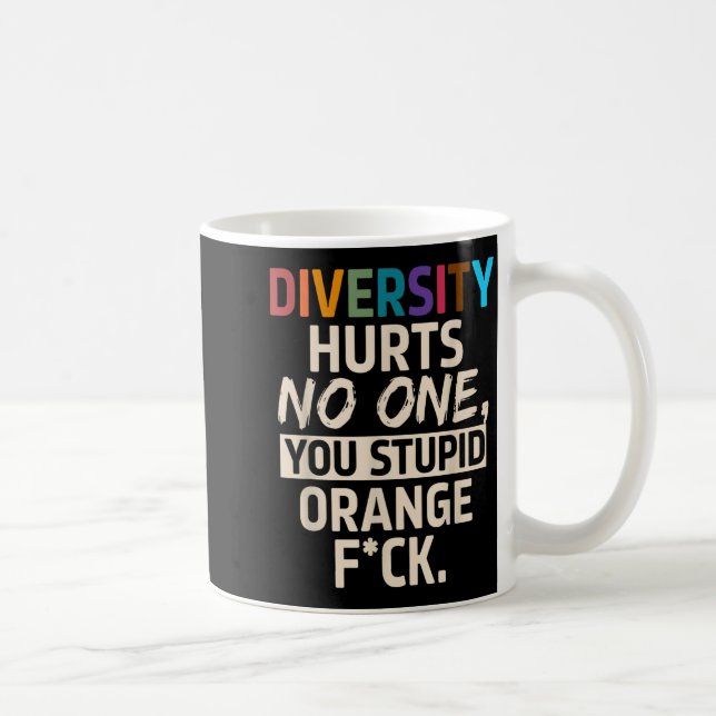 Diversity Hurts You Stud Orange Fck Funny Slogan  Coffee Mug (Right)