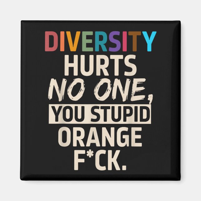 Diversity Hurts You Stud Orange Fck Funny Slogan  Magnet (Front)
