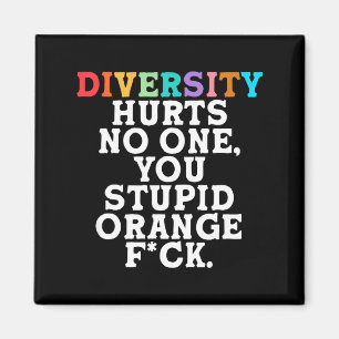 Diversity Hurts You Stud Orange Fck Funny Slogan  Magnet