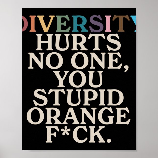 Diversity Hurts You Stupid Orange Fck Funny Slogan Poster (Front)