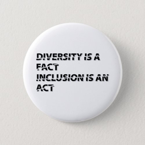 diversity is a fact inclusion is an act 1 button