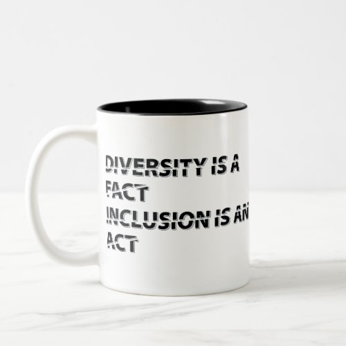 diversity is a fact inclusion is an act 1 Two_Tone coffee mug