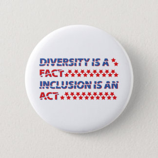 diversity is a fact. inclusion is an act. button