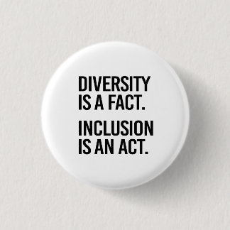 Diversity is a fact Inclusion is an Act Button