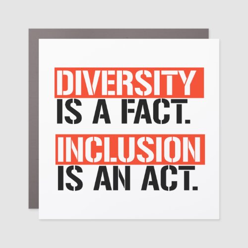 Diversity is a fact Inclusion is an Act Car Magnet