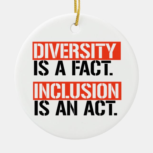 Diversity is a fact Inclusion is an Act Ceramic Ornament (Front)