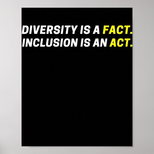 Diversity Is A Fact Inclusion Is An Act For Men Poster