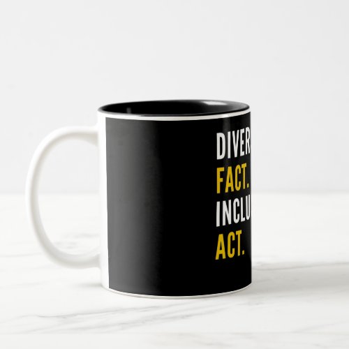 Diversity Is A Fact Inclusion Is An Act For Men  Two_Tone Coffee Mug