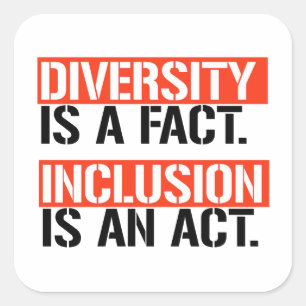 Diversity is a fact Inclusion is an Act Square Sticker