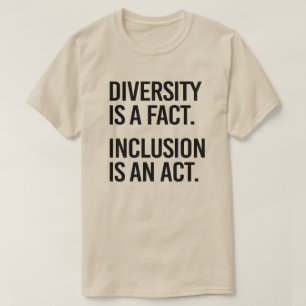 Diversity is a fact Inclusion is an Act T-Shirt