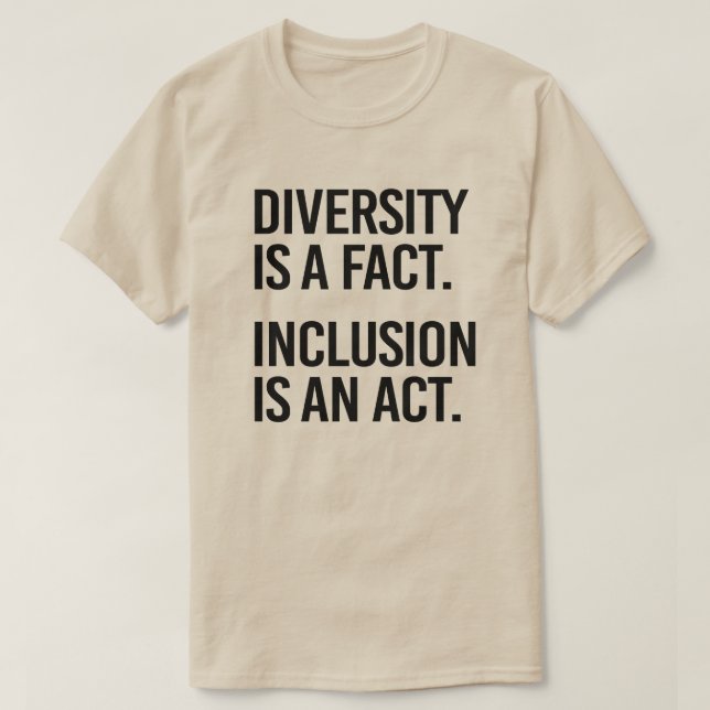 Diversity is a fact Inclusion is an Act T-Shirt (Design Front)