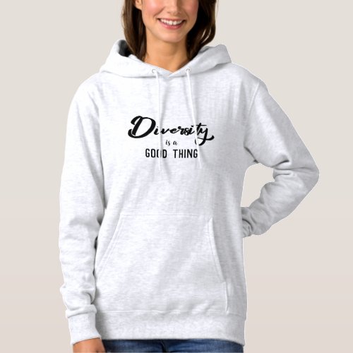 Diversity is a Good Thing Womens Hoodie