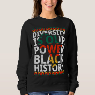 Diversity Is Our Power Black History Month African Sweatshirt