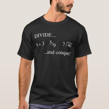 Divide And Conquer T-shirt by MathStrides at Zazzle