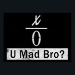 Divide by Zero - U Mad Bro? (Poster) Poster<br><div class="desc">This poster is guaranteed to Trigger any nerd :)</div>