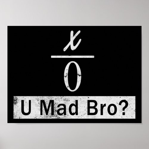Divide by Zero _ U Mad Bro Poster Poster