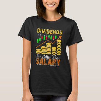 Dividends Are Better Than Salary Trader Stock Mark T-Shirt
