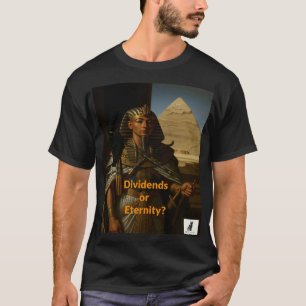 Dividends or Eternity? The Pharaoh's Biggest Regre T-Shirt