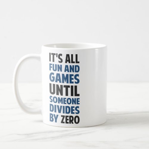 Dividing By Zero Is Not A Game  Coffee Mug