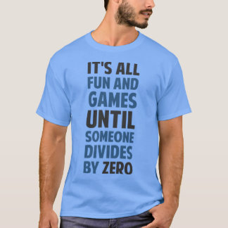 Dividing By Zero Is Not A Game friend T-Shirt