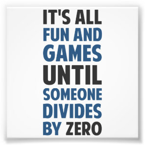 Dividing By Zero Is Not A Game Photo Print