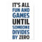 Dividing By Zero Is Not A Game