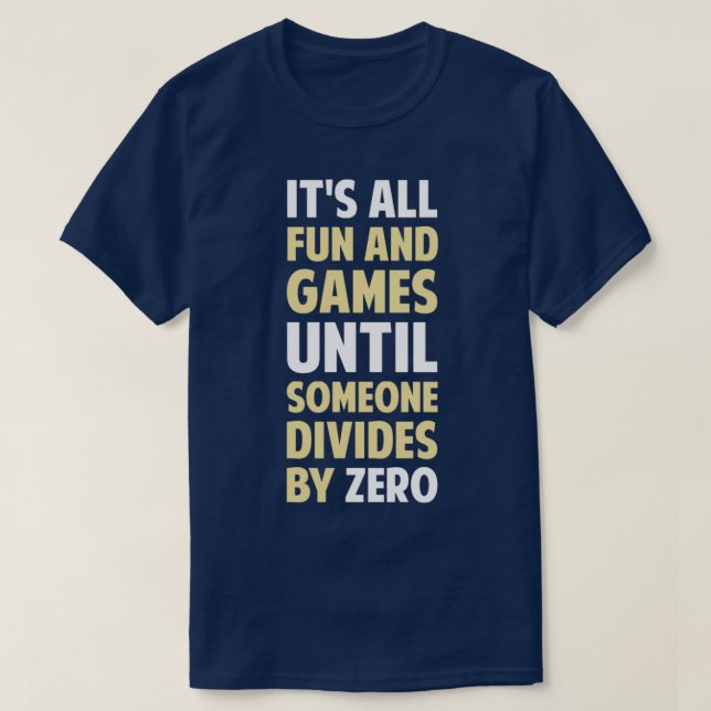 Dividing By Zero Is Not A Game T-Shirt (Design Front)
