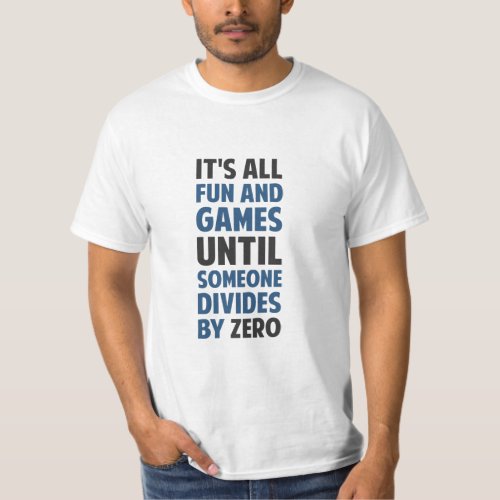 Dividing By Zero Is Not A Game  T_Shirt
