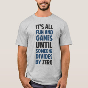 Dividing By Zero Is Not A Game T-Shirt