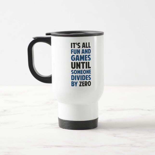 Dividing By Zero Is Not A Game Travel Mug (Left)