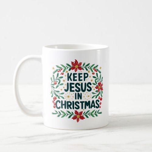 Divine Bouquet Of Keeping Jesus In Christmas  Coffee Mug