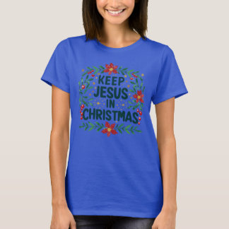Divine Bouquet Of Keeping Jesus In Christmas T-Shirt