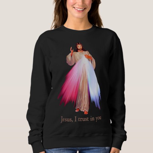 Divine Mercy Jesus I trust in You Sweatshirt