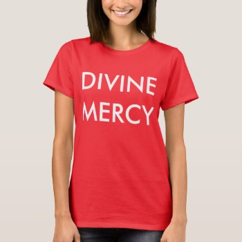 Divine Mercy T-shirt by spillpeace at Zazzle