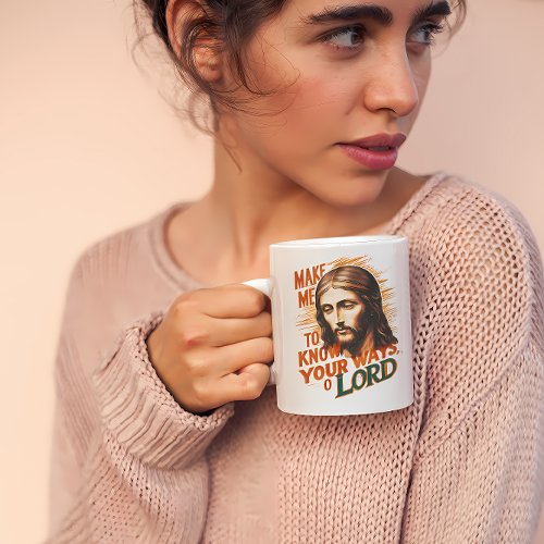Divine Request Make Me Know Your Ways Lord Coffee Mug